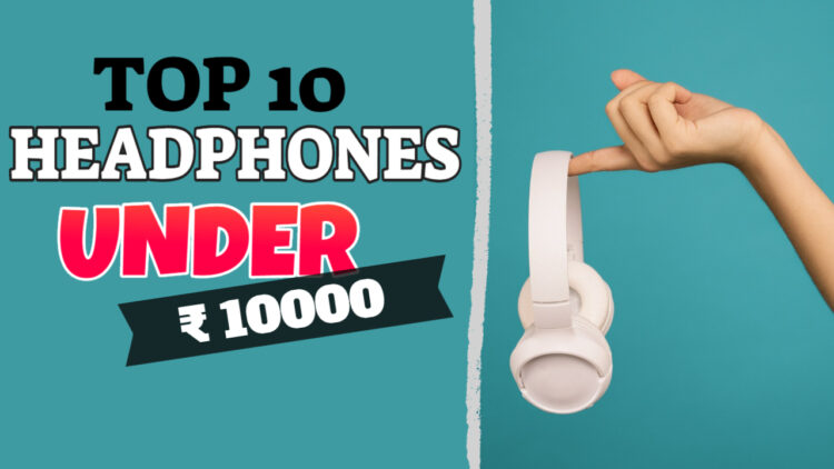 Best Headphones Under 10000