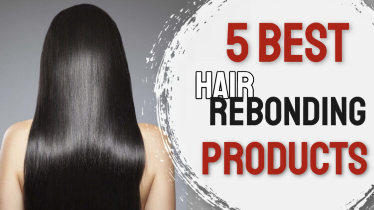 5 Best Hair Rebonding Products in India 2023