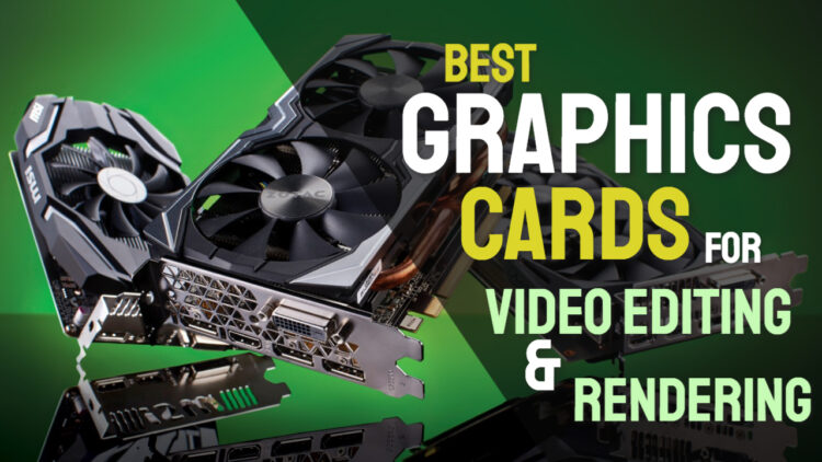 best graphics cards for video editing and rendering